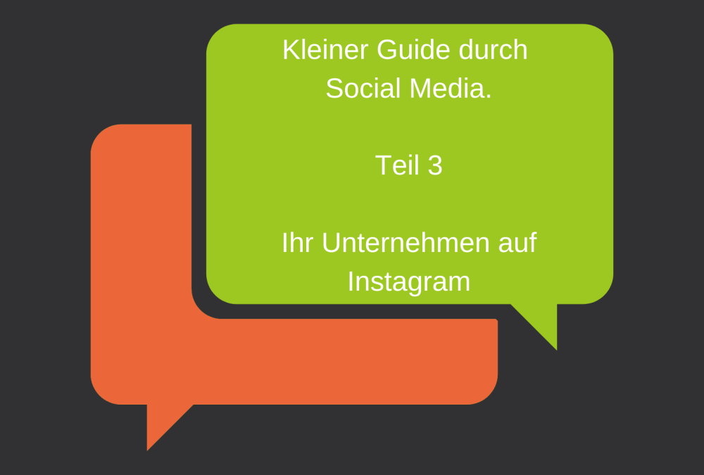 Sprechblase mit der Inschrift: Kleiner Guide durch Social Media, Teil 3, Ihr Unternehmen auf Instagram