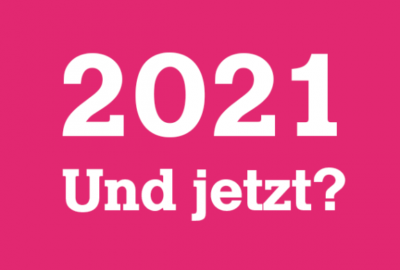 2021. Und jetzt?